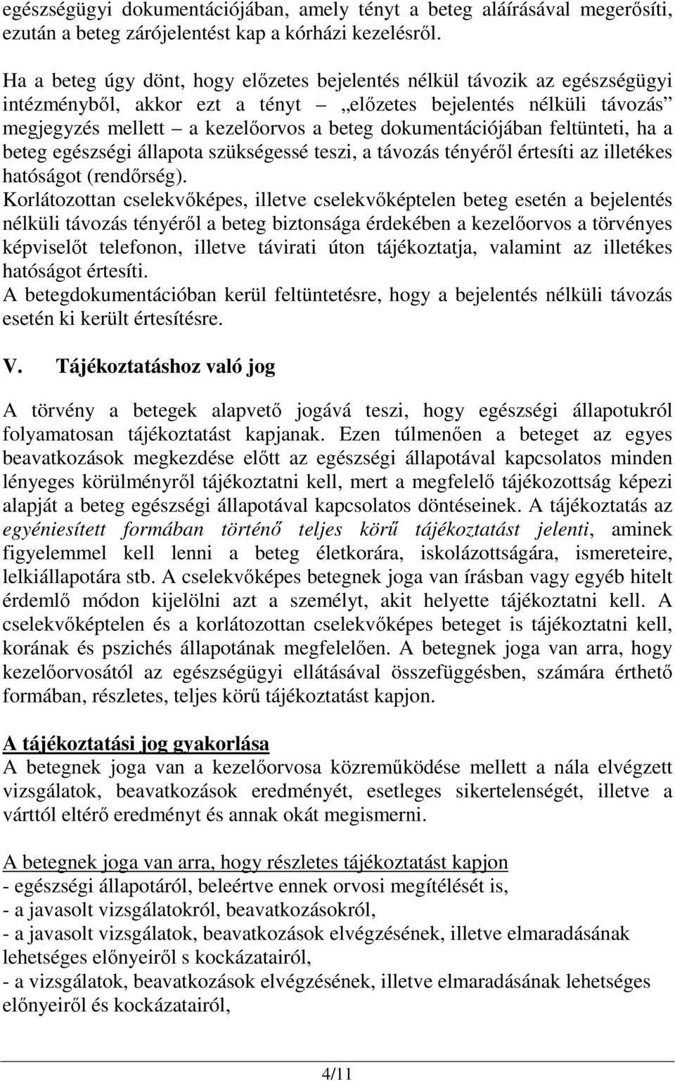 dokumentációjában feltünteti, ha a beteg egészségi állapota szükségessé teszi, a távozás tényérıl értesíti az illetékes hatóságot (rendırség).