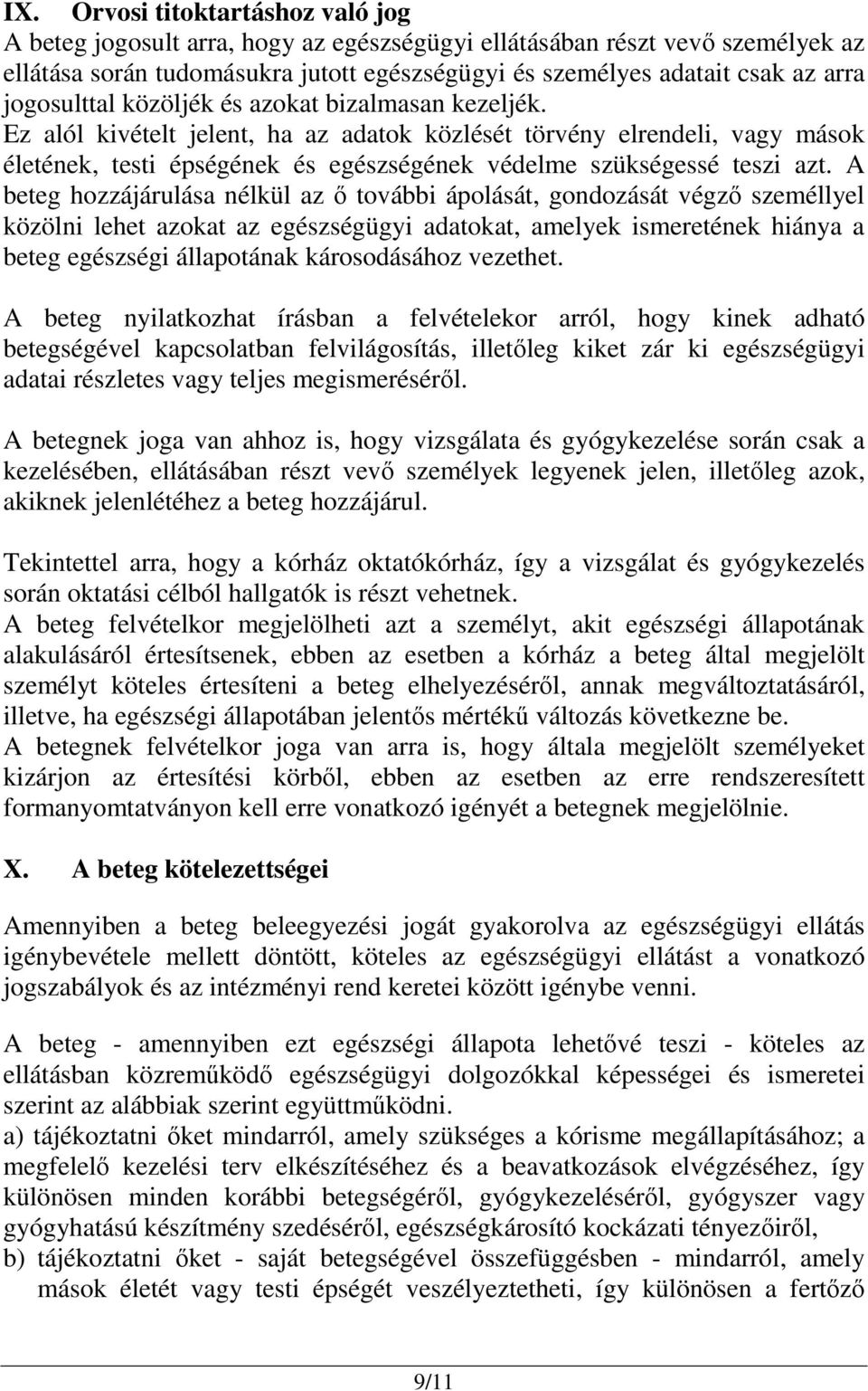 Ez alól kivételt jelent, ha az adatok közlését törvény elrendeli, vagy mások életének, testi épségének és egészségének védelme szükségessé teszi azt.