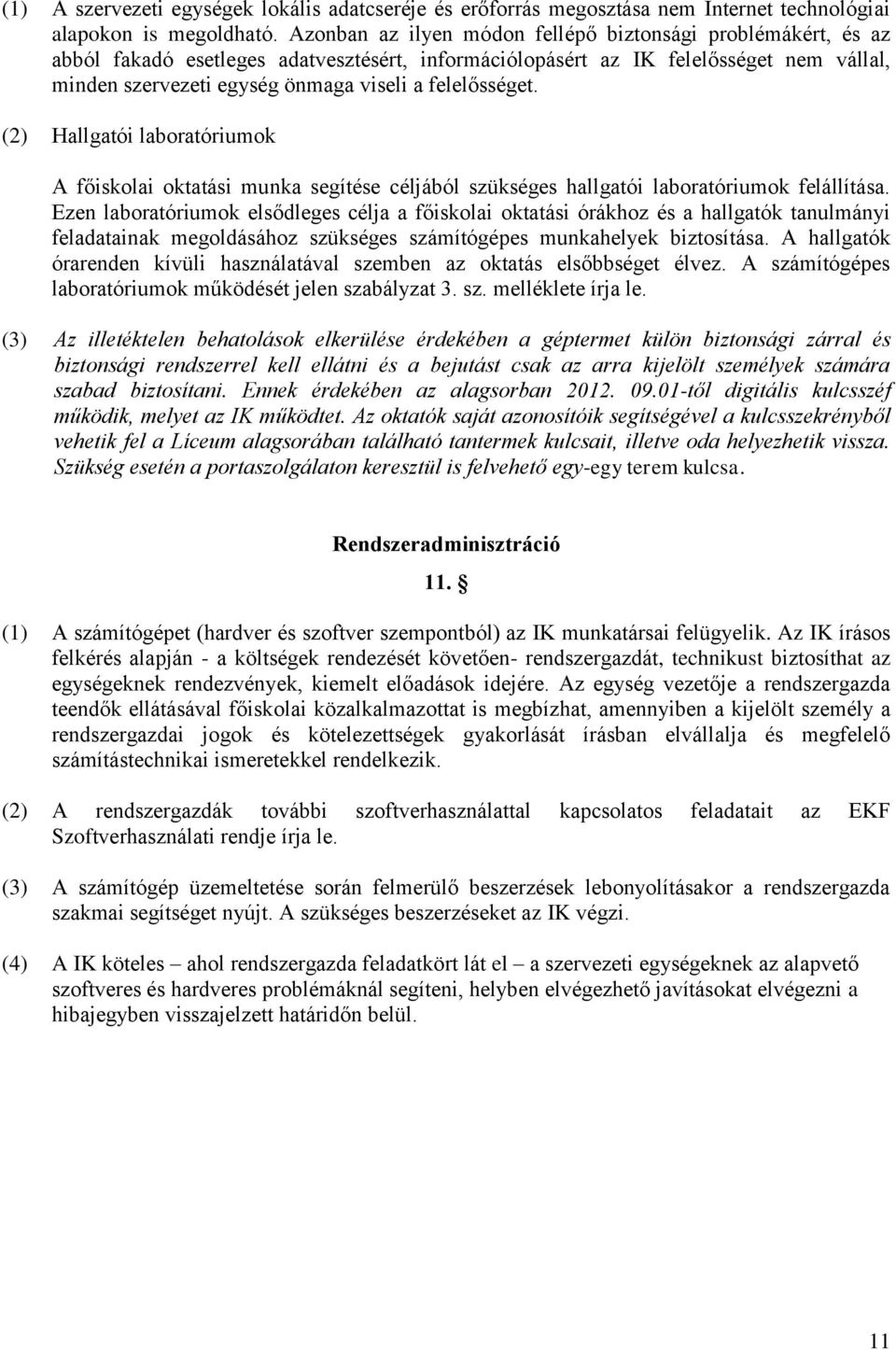 felelősséget. (2) Hallgatói laboratóriumok A főiskolai oktatási munka segítése céljából szükséges hallgatói laboratóriumok felállítása.