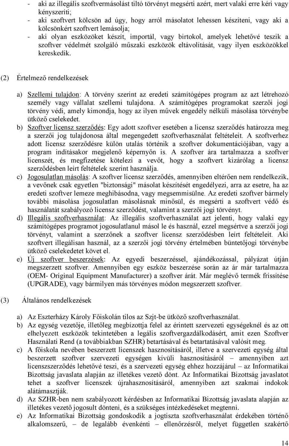 kereskedik. (2) Értelmező rendelkezések a) Szellemi tulajdon: A törvény szerint az eredeti számítógépes program az azt létrehozó személy vagy vállalat szellemi tulajdona.