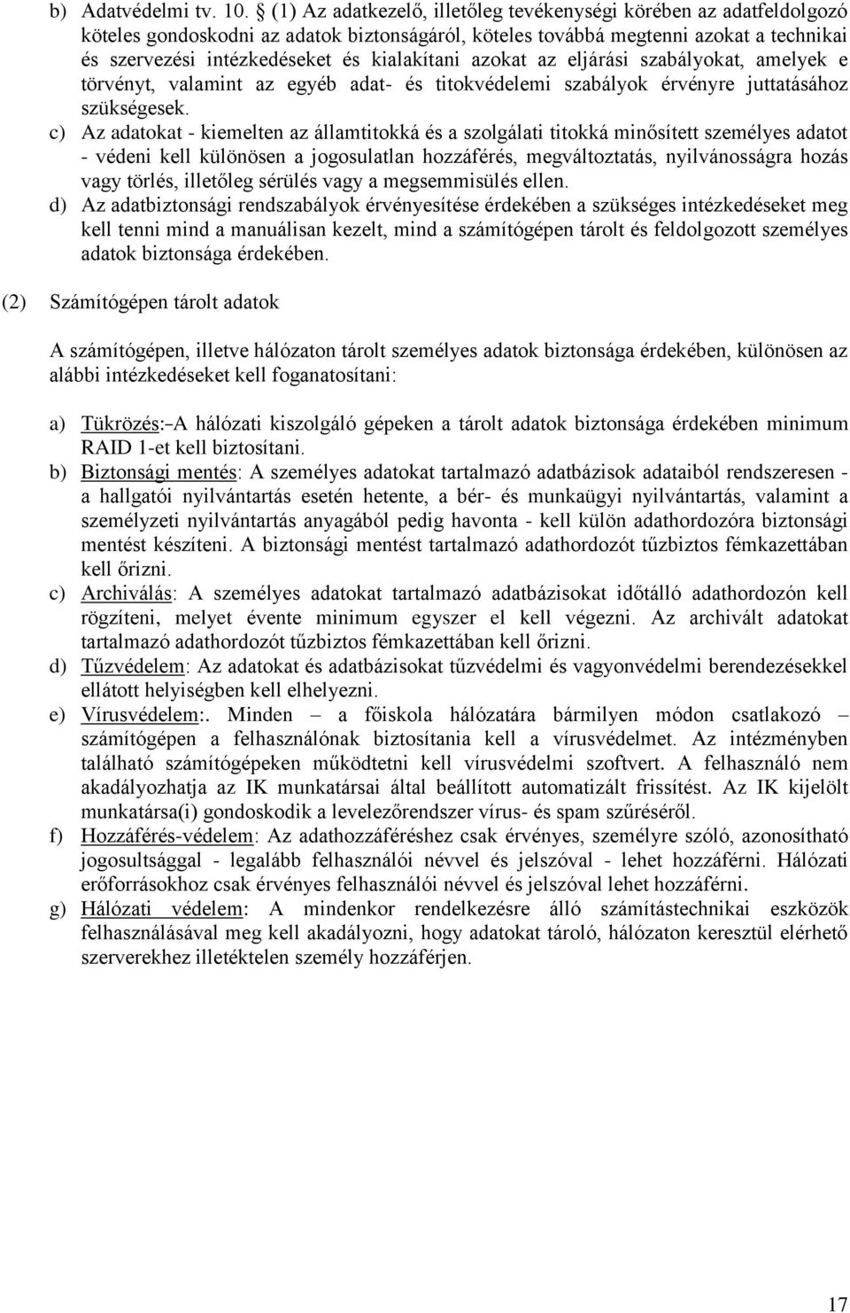 kialakítani azokat az eljárási szabályokat, amelyek e törvényt, valamint az egyéb adat- és titokvédelemi szabályok érvényre juttatásához szükségesek.