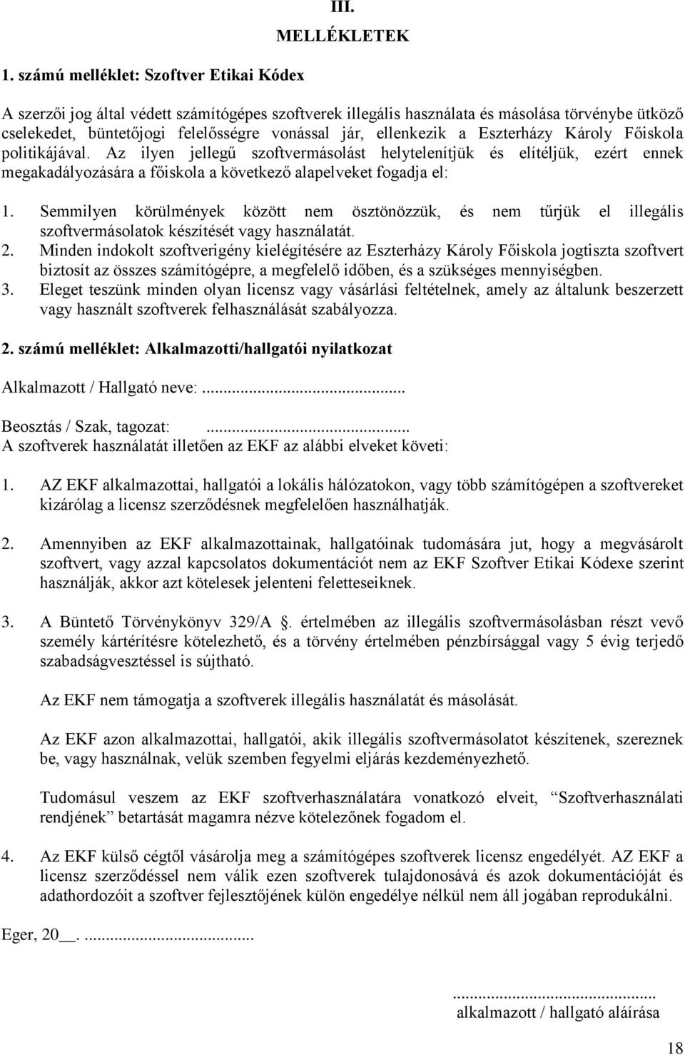 Főiskola politikájával. Az ilyen jellegű szoftvermásolást helytelenítjük és elítéljük, ezért ennek megakadályozására a főiskola a következő alapelveket fogadja el: 1.