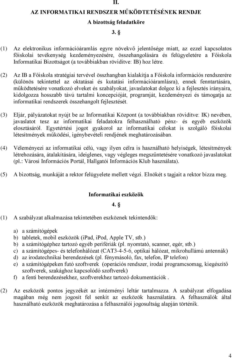 Bizottságot (a továbbiakban rövidítve: IB) hoz létre.