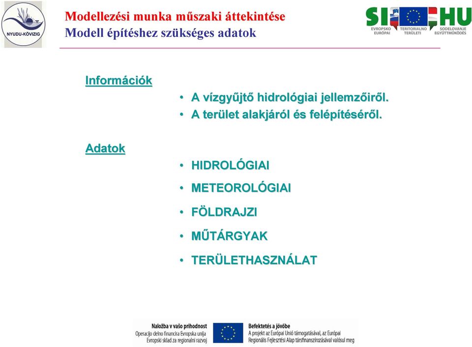 jellemzőir iről. A terület alakjáról és s felépítéséről.