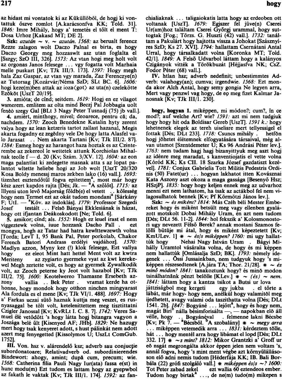1573: Az vtan hogi meg holt volt az orgonás János felesege... vgy fogatta volt Marhaia melle puskart [Kv; TJk III/3. 173].