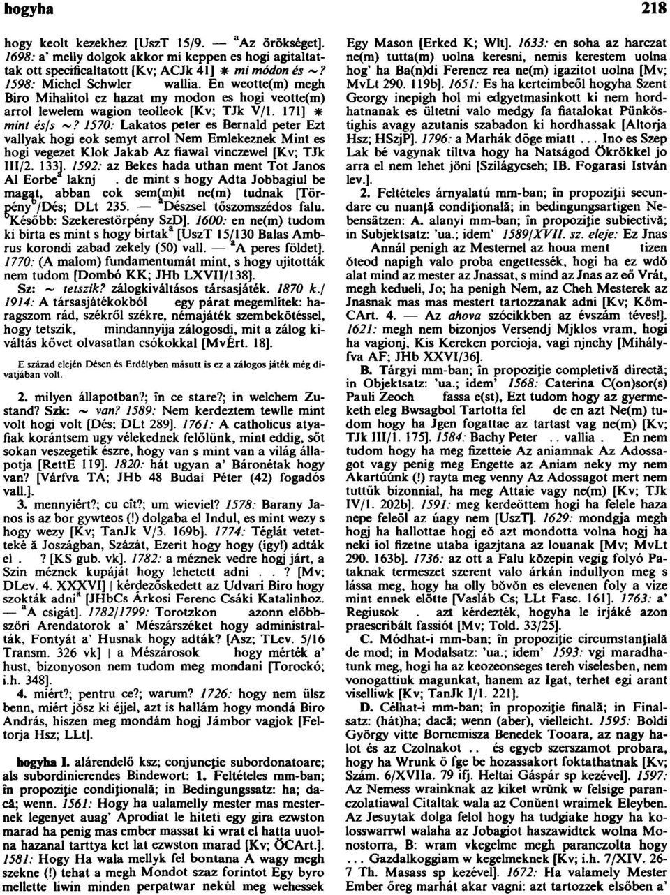 171] * mint és/s 1570: Lakatos peter es Bernald peter Ezt vallyak hogi eok semyt arról Nem Emlekeznek Mint es hogi vegezet Klok Jakab Az fiawal vinczewel [Kv; TJk III/2. 1331.