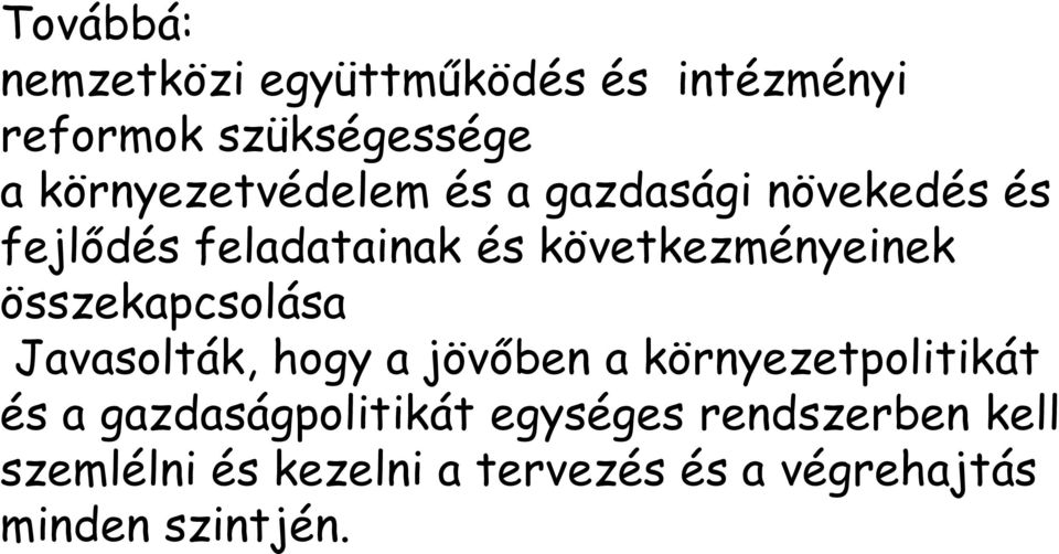 következményeinek összekapcsolása Javasolták, hogy a jövőben a környezetpolitikát és