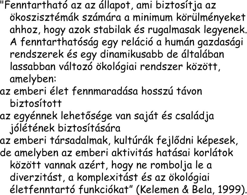 fennmaradása hosszú távon biztosított az egyénnek lehetősége van saját és családja jólétének biztosítására az emberi társadalmak, kultúrák fejlődni képesek, de