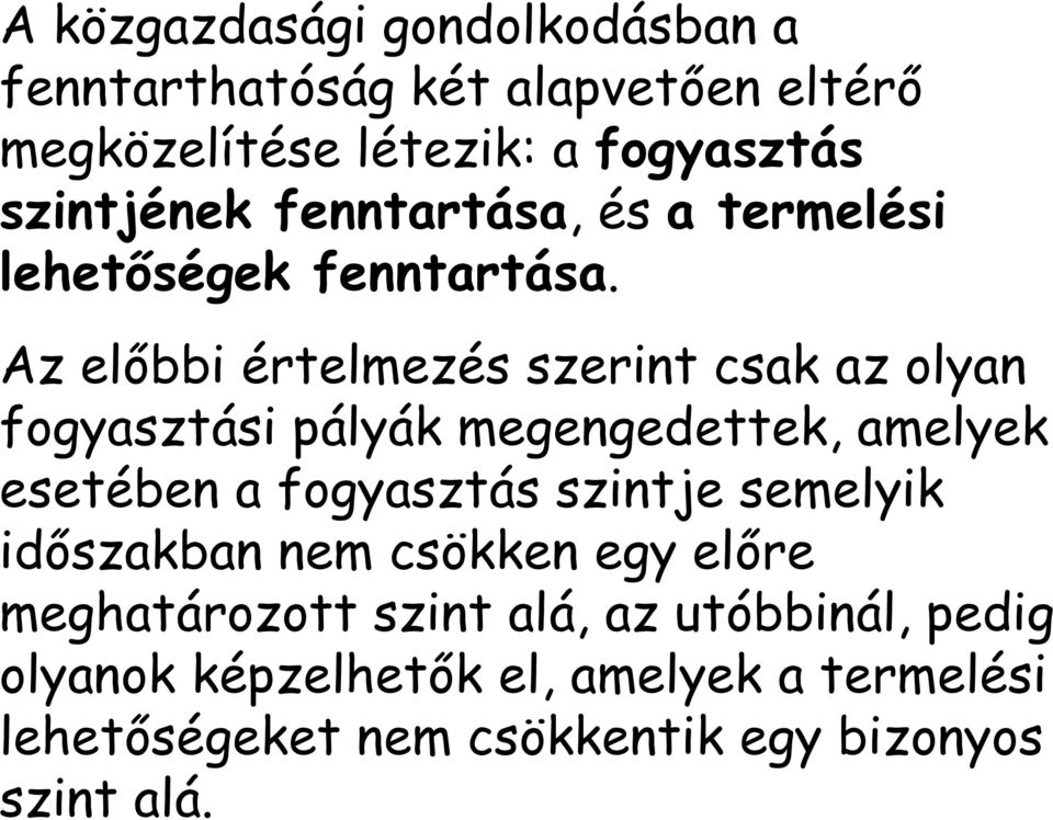 Az előbbi értelmezés szerint csak az olyan fogyasztási pályák megengedettek, amelyek esetében a fogyasztás szintje