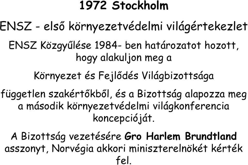 szakértőkből, és a Bizottság alapozza meg a második környezetvédelmi világkonferencia