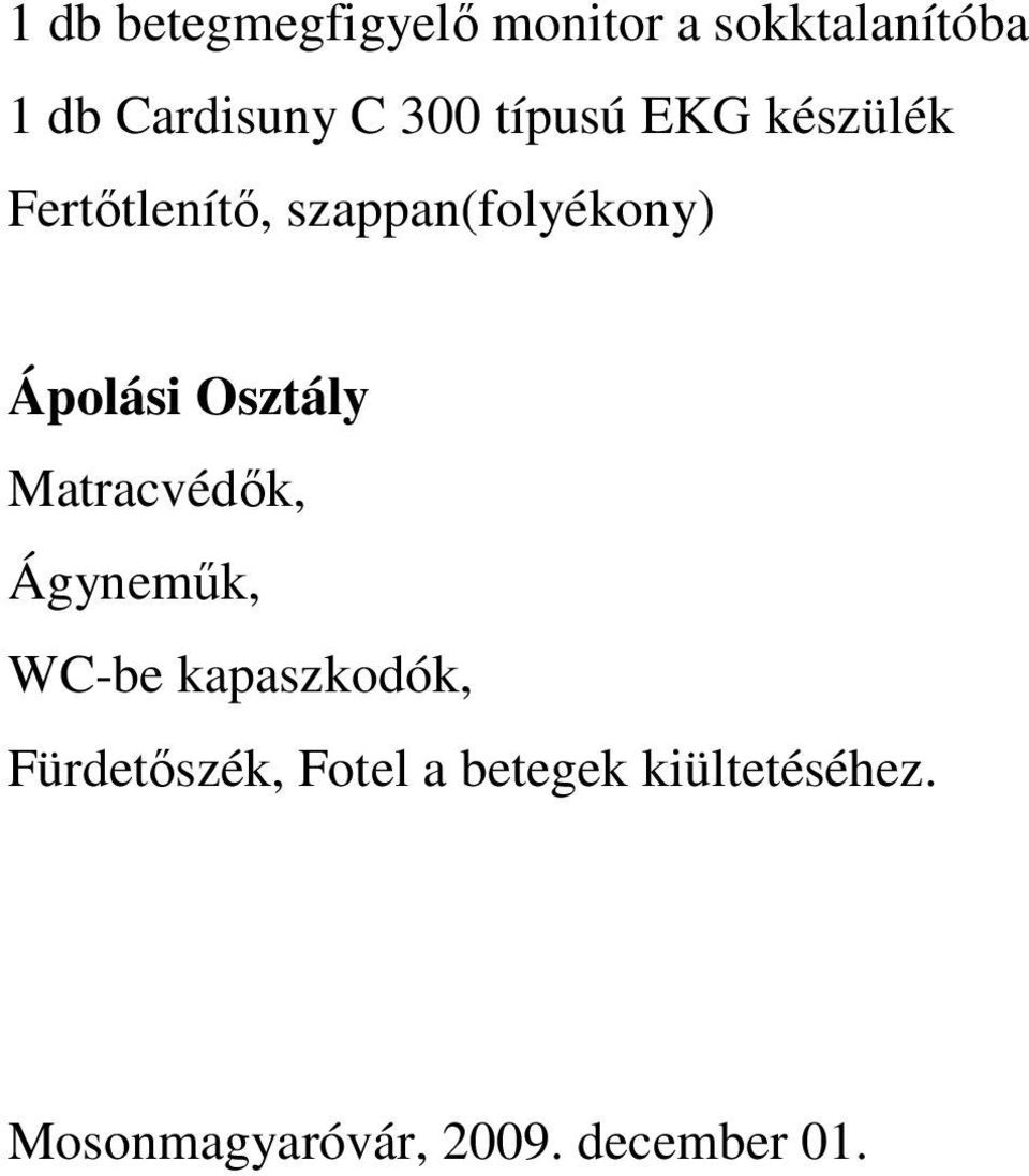Osztály Matracvédık, Ágynemők, WC-be kapaszkodók, Fürdetıszék,
