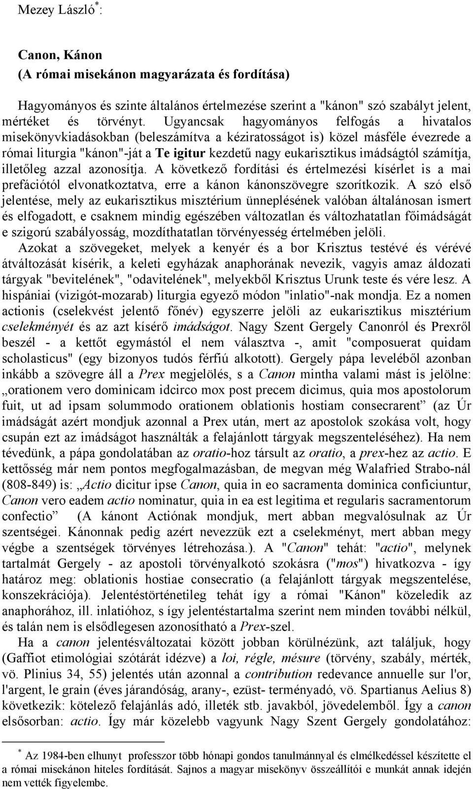 imádságtól számítja, illetőleg azzal azonosítja. A következő fordítási és értelmezési kísérlet is a mai prefációtól elvonatkoztatva, erre a kánon kánonszövegre szorítkozik.