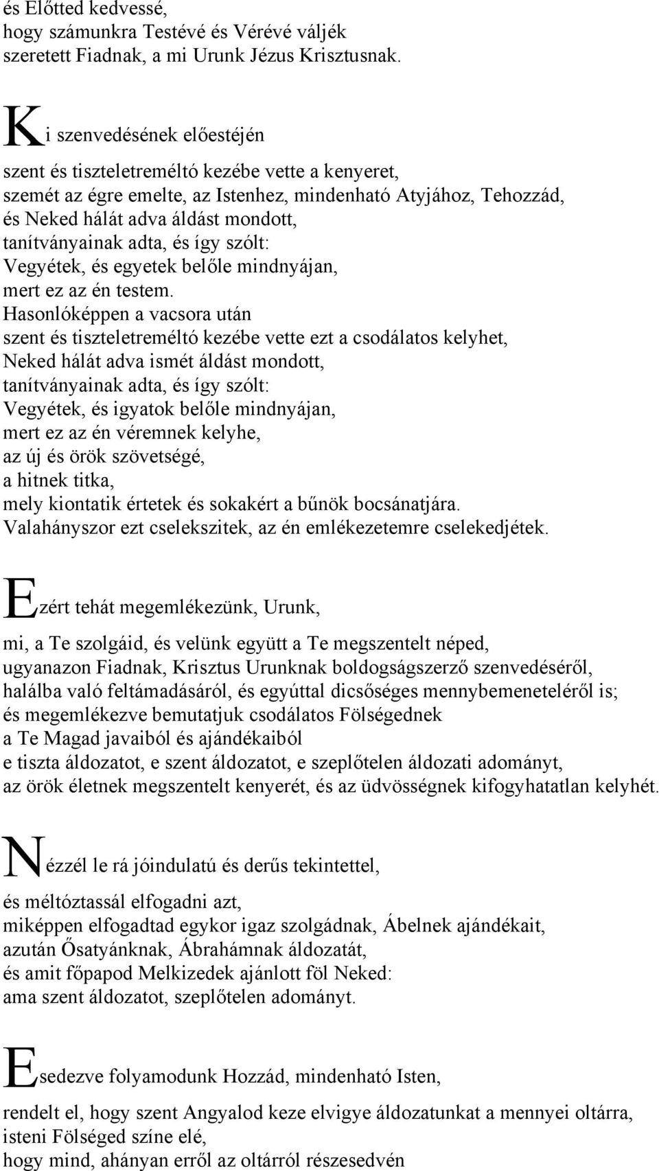adta, és így szólt: Vegyétek, és egyetek belőle mindnyájan, mert ez az én testem.