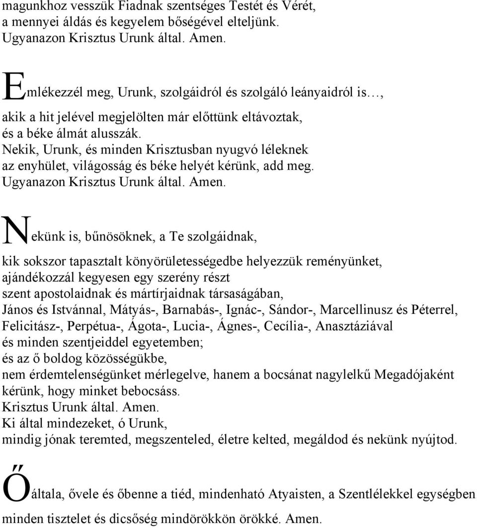 Nekik, Urunk, és minden Krisztusban nyugvó léleknek az enyhület, világosság és béke helyét kérünk, add meg. Ugyanazon Krisztus Urunk által. Amen.