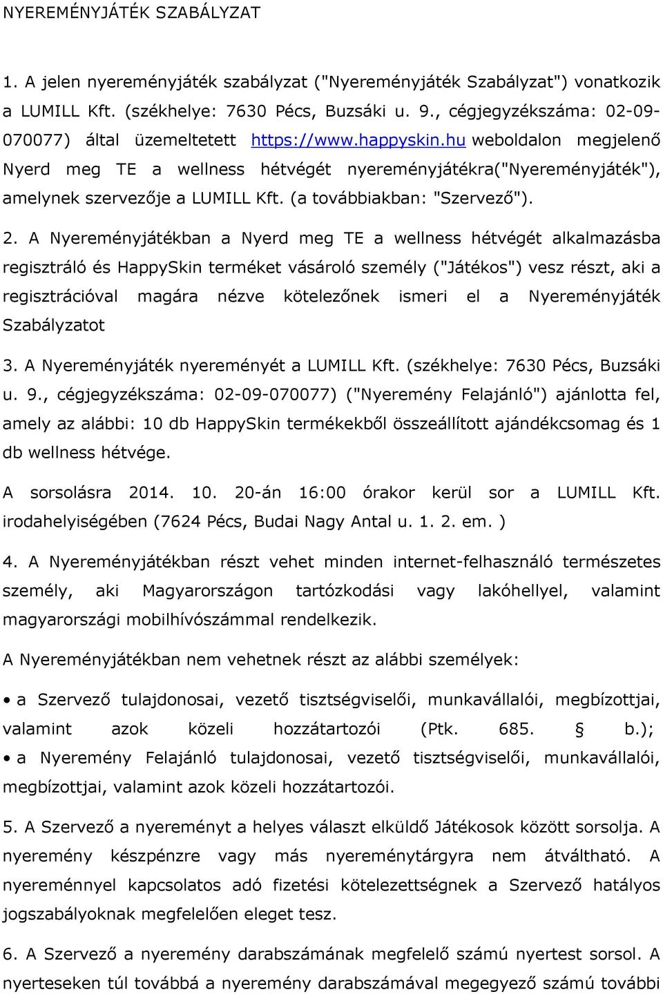 hu weboldalon megjelenő Nyerd meg TE a wellness hétvégét nyereményjátékra("nyereményjáték"), amelynek szervezője a LUMILL Kft. (a továbbiakban: "Szervező"). 2.