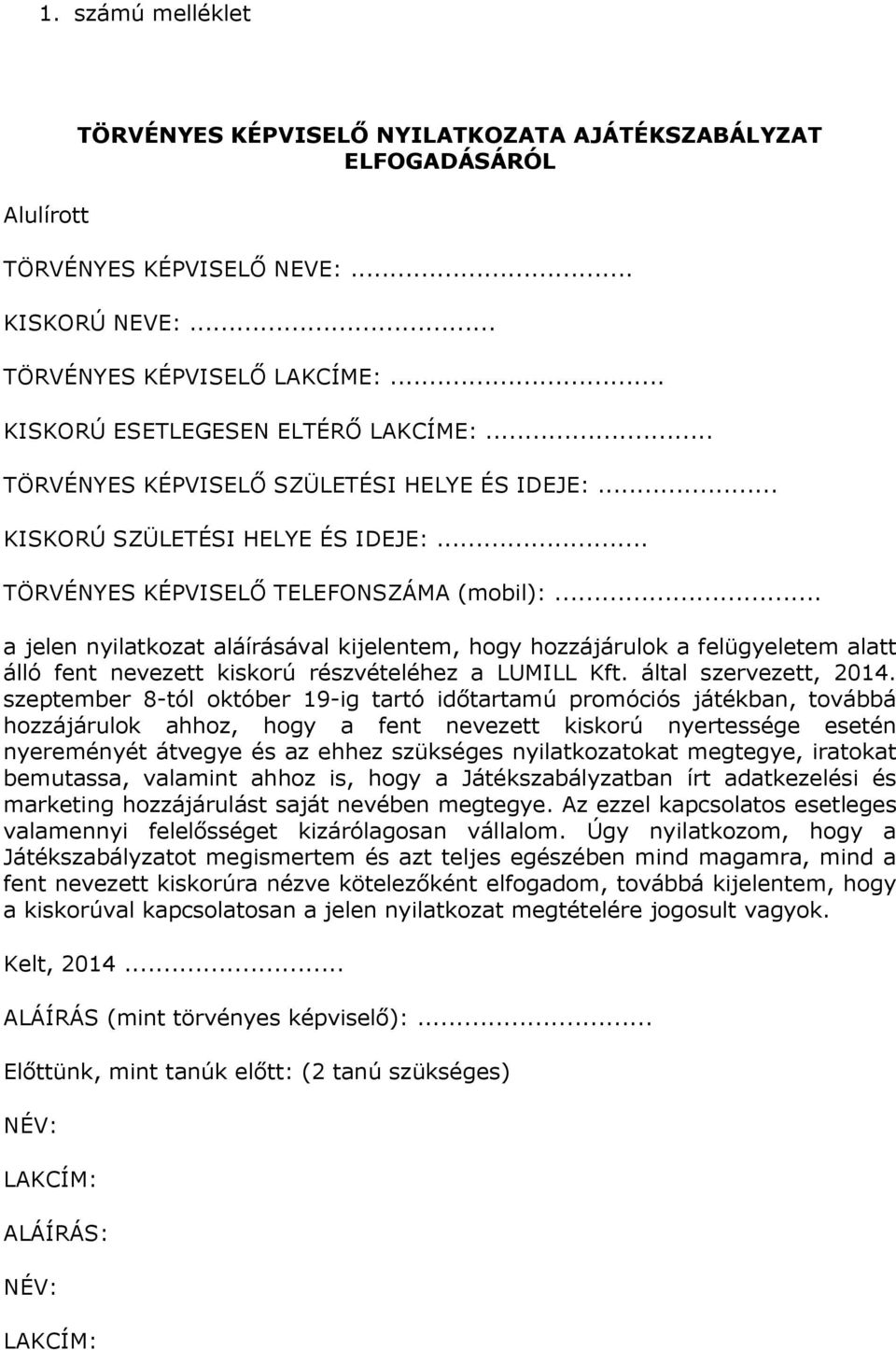 .. a jelen nyilatkozat aláírásával kijelentem, hogy hozzájárulok a felügyeletem alatt álló fent nevezett kiskorú részvételéhez a LUMILL Kft. által szervezett, 2014.