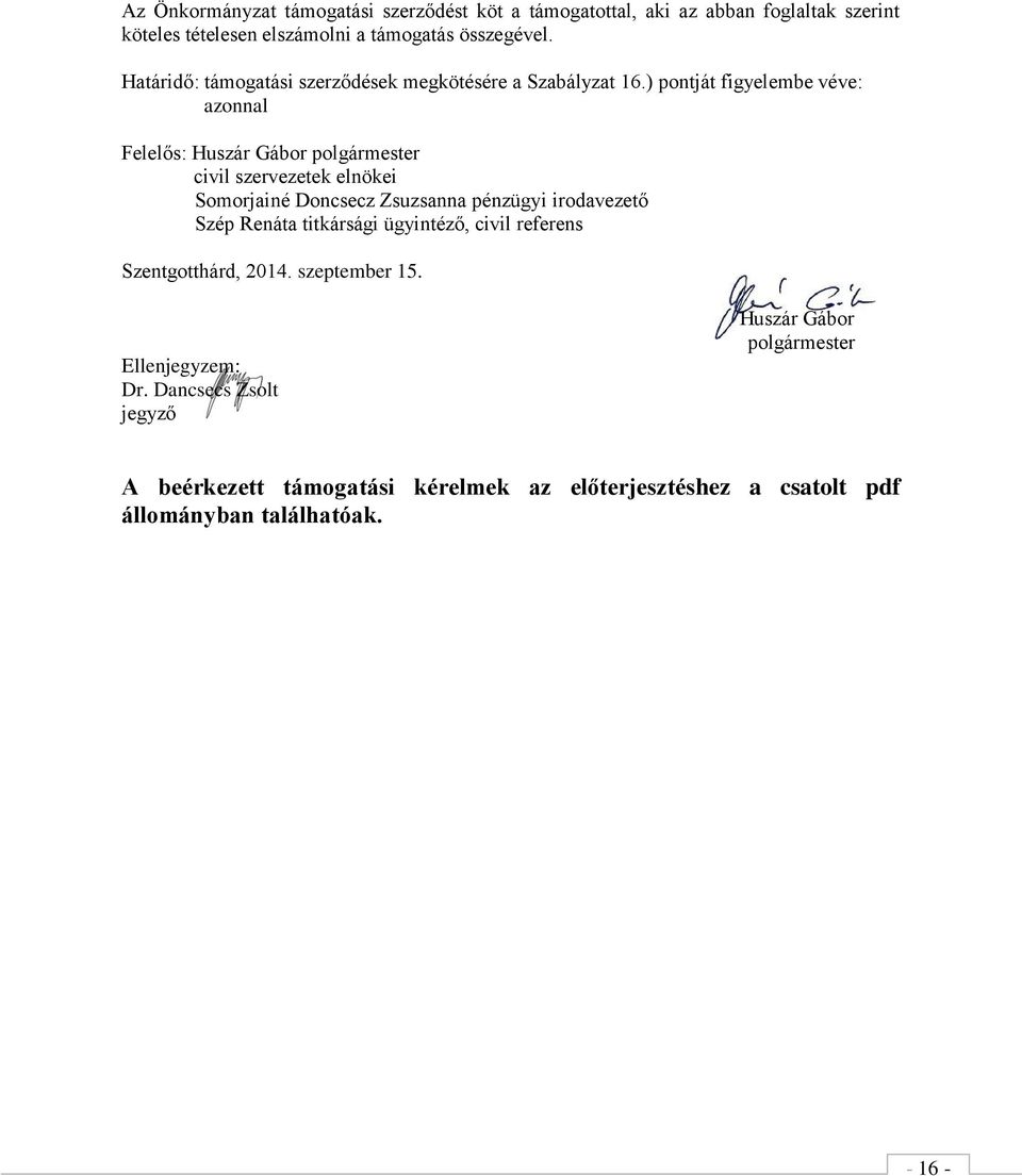 ) pontját figyelembe véve: azonnal Felelős: Huszár Gábor polgármester civil szervezetek elnökei Somorjainé Doncsecz Zsuzsanna pénzügyi irodavezető