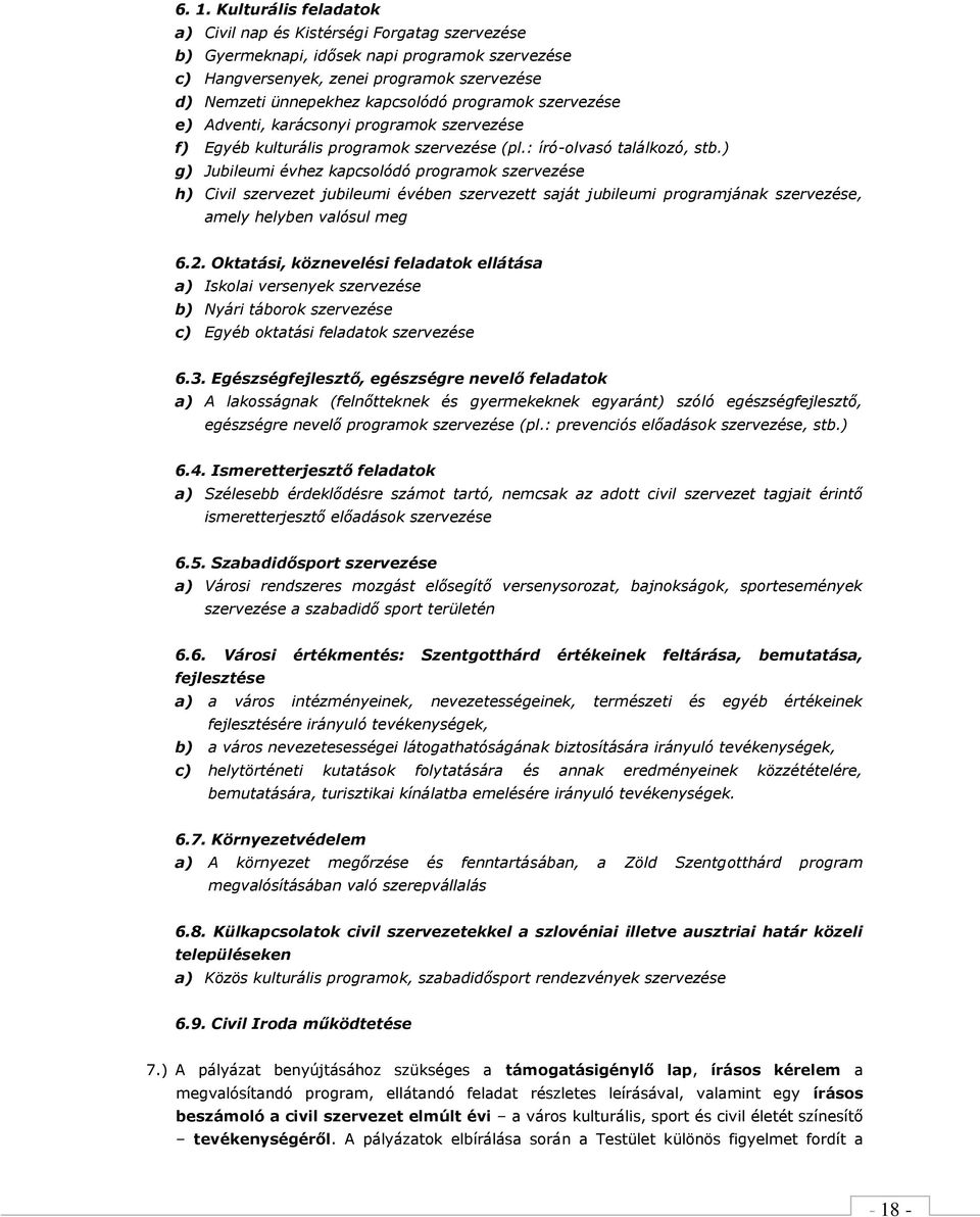 ) g) Jubileumi évhez kapcsolódó programok szervezése h) Civil szervezet jubileumi évében szervezett saját jubileumi programjának szervezése, amely helyben valósul meg 6.2.