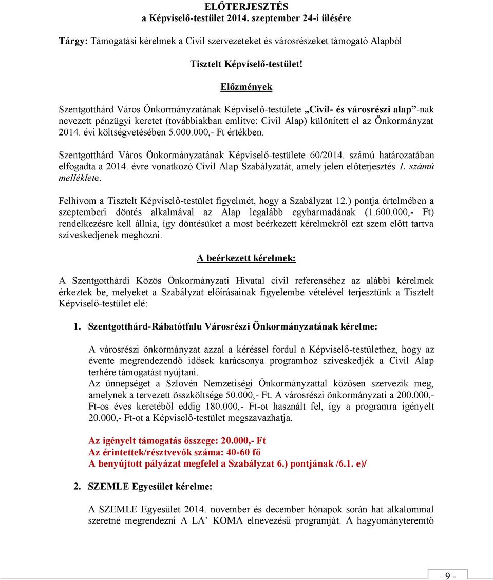 évi költségvetésében 5.000.000,- Ft értékben. Szentgotthárd Város Önkormányzatának Képviselő-testülete 60/2014. számú határozatában elfogadta a 2014.