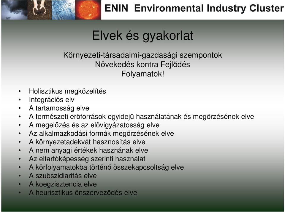 megelızés és az elıvigyázatosság elve Az alkalmazkodási formák megırzésének elve A környezetadekvát hasznosítás elve A nem anyagi