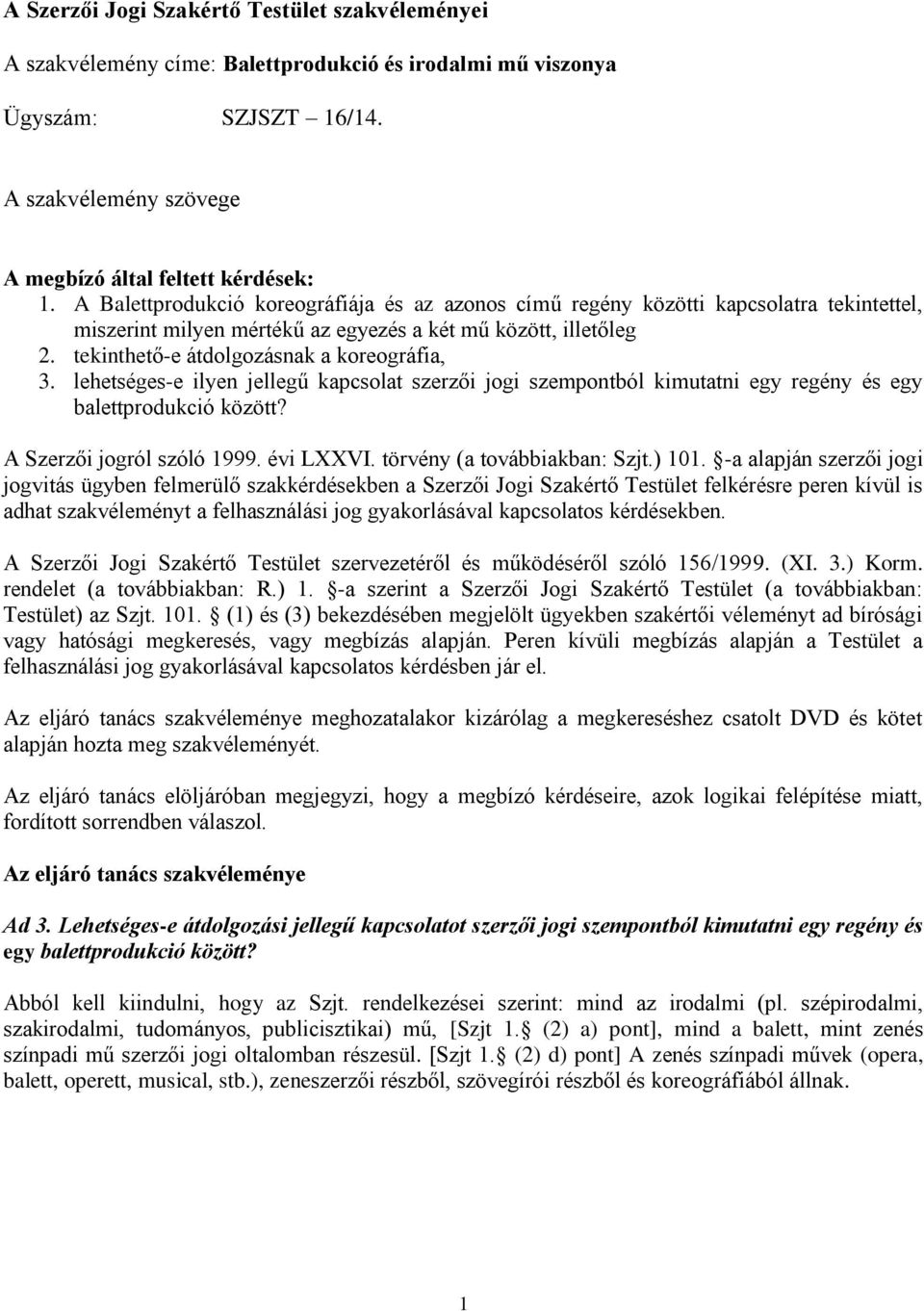 lehetséges-e ilyen jellegű kapcsolat szerzői jogi szempontból kimutatni egy regény és egy balettprodukció között? A Szerzői jogról szóló 1999. évi LXXVI. törvény (a továbbiakban: Szjt.) 101.