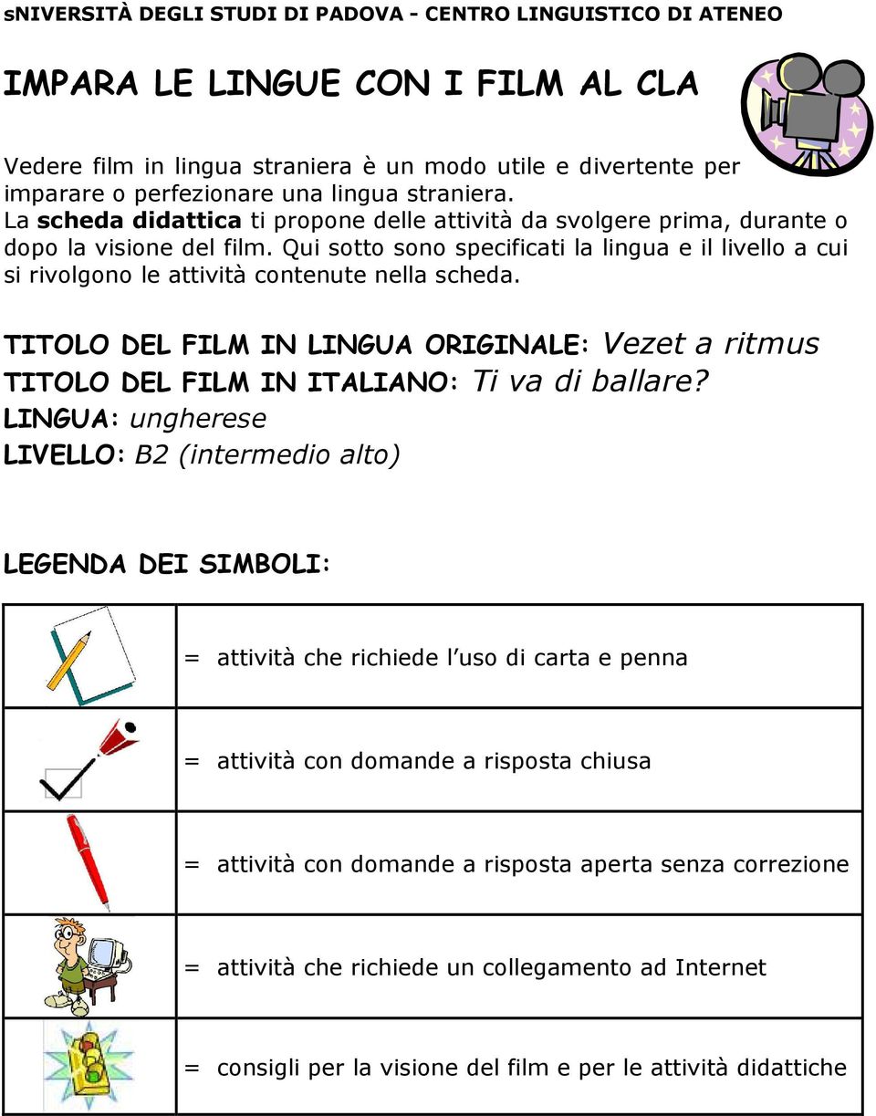 Qui sotto sono specificati la lingua e il livello a cui si rivolgono le attività contenute nella scheda.