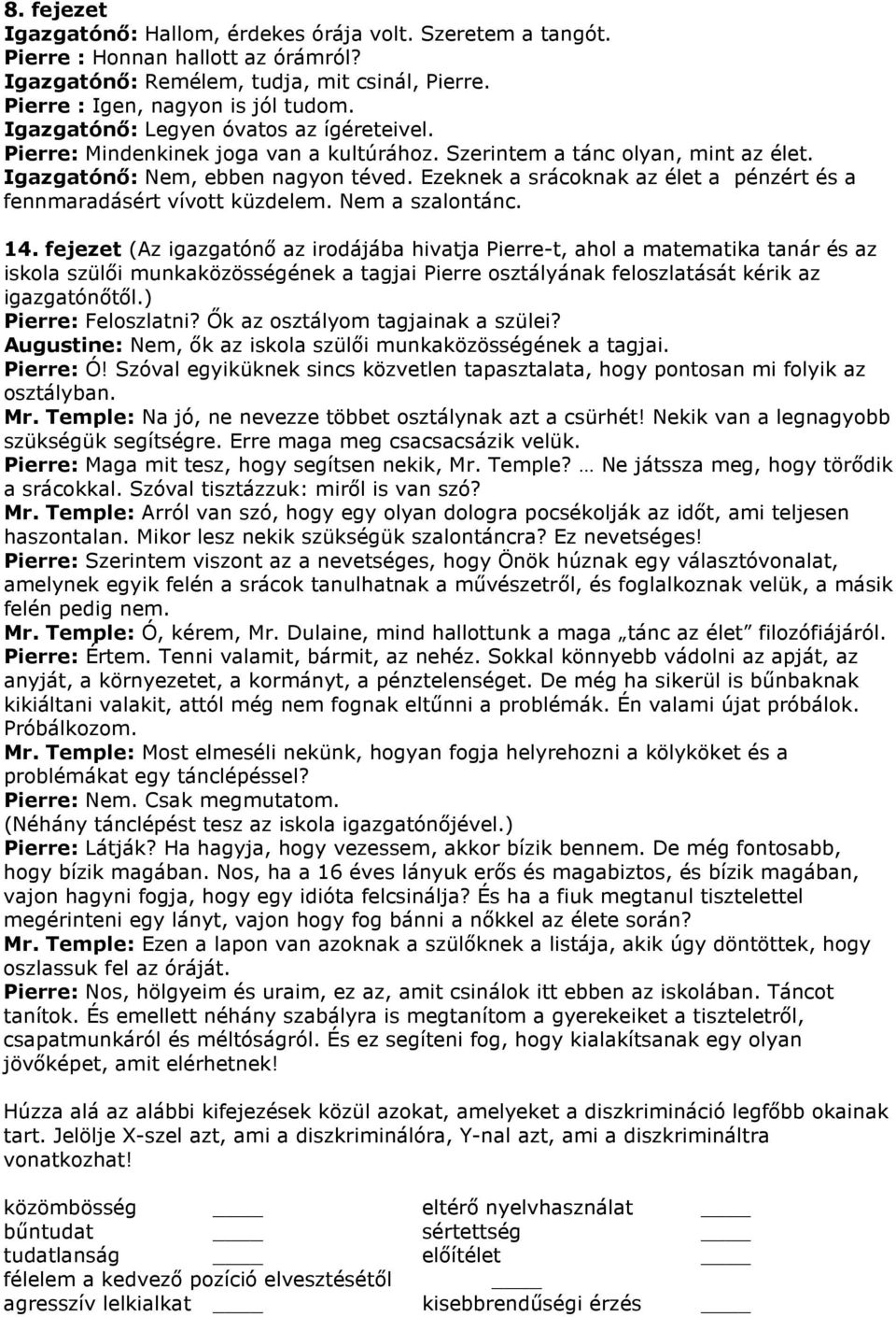 Ezeknek a srácoknak az élet a pénzért és a fennmaradásért vívott küzdelem. Nem a szalontánc. 14.
