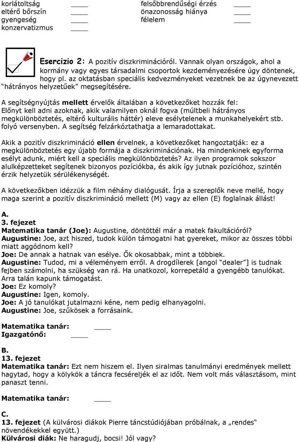 az oktatásban speciális kedvezményeket vezetnek be az úgynevezett hátrányos helyzetőek megsegítésére.