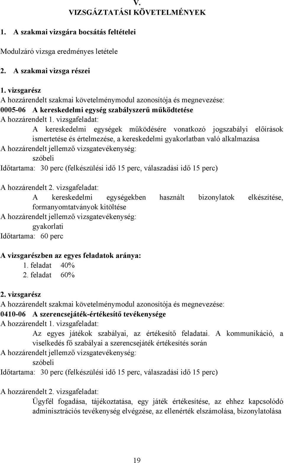 vizsgafeladat: A kereskedelmi egységek működésére vonatkozó jogszabályi előírások ismertetése és értelmezése, a kereskedelmi gyakorlatban való alkalmazása A hozzárendelt jellemző vizsgatevékenység: