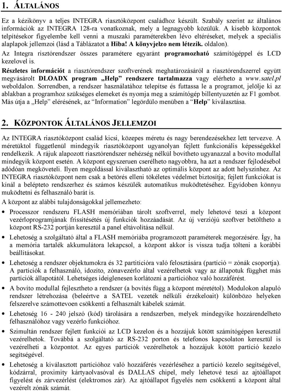 Az Integra risztórendszer összes paramétere egyaránt programozható számítógéppel és LCD kezelovel is.