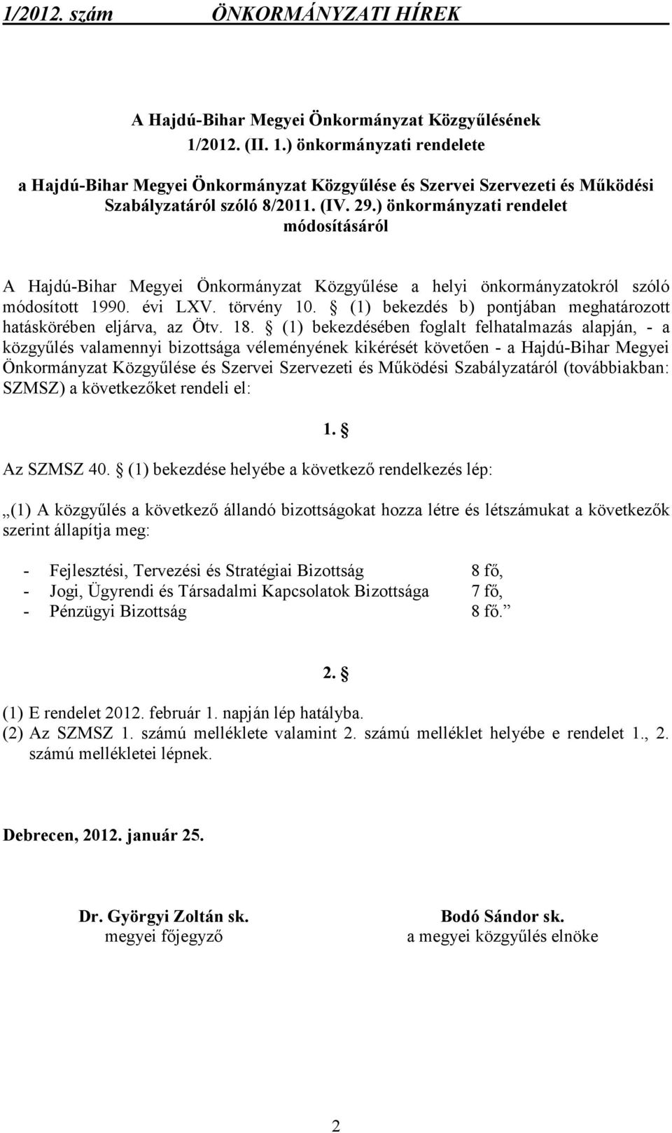 (1) bekezdés b) pontjában meghatározott hatáskörében eljárva, az Ötv. 18.