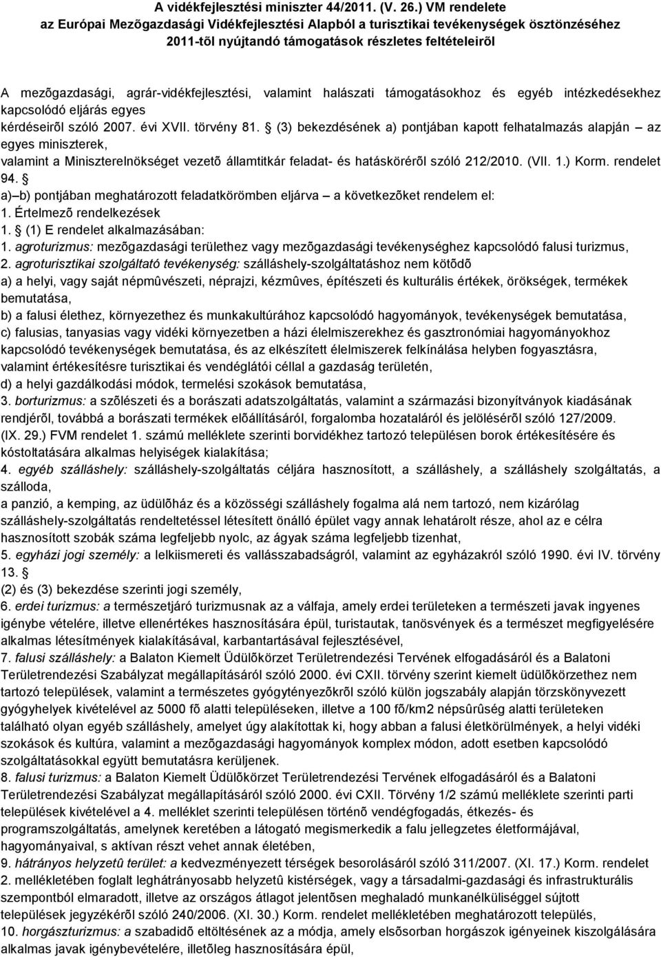 agrár-vidékfejlesztési, valamint halászati támogatásokhoz és egyéb intézkedésekhez kapcsolódó eljárás egyes kérdéseirõl szóló 2007. évi XVII. törvény 81.