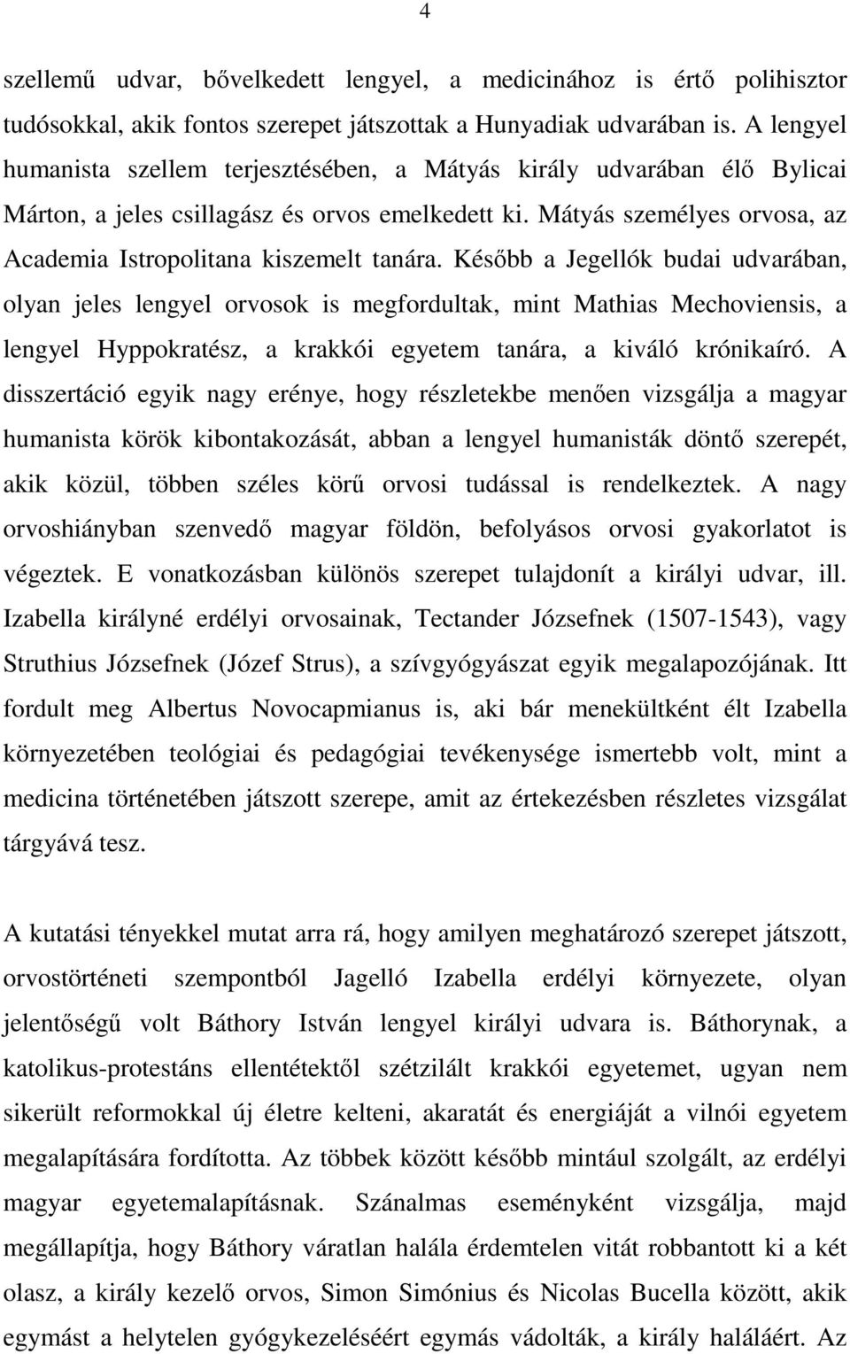 Mátyás személyes orvosa, az Academia Istropolitana kiszemelt tanára.