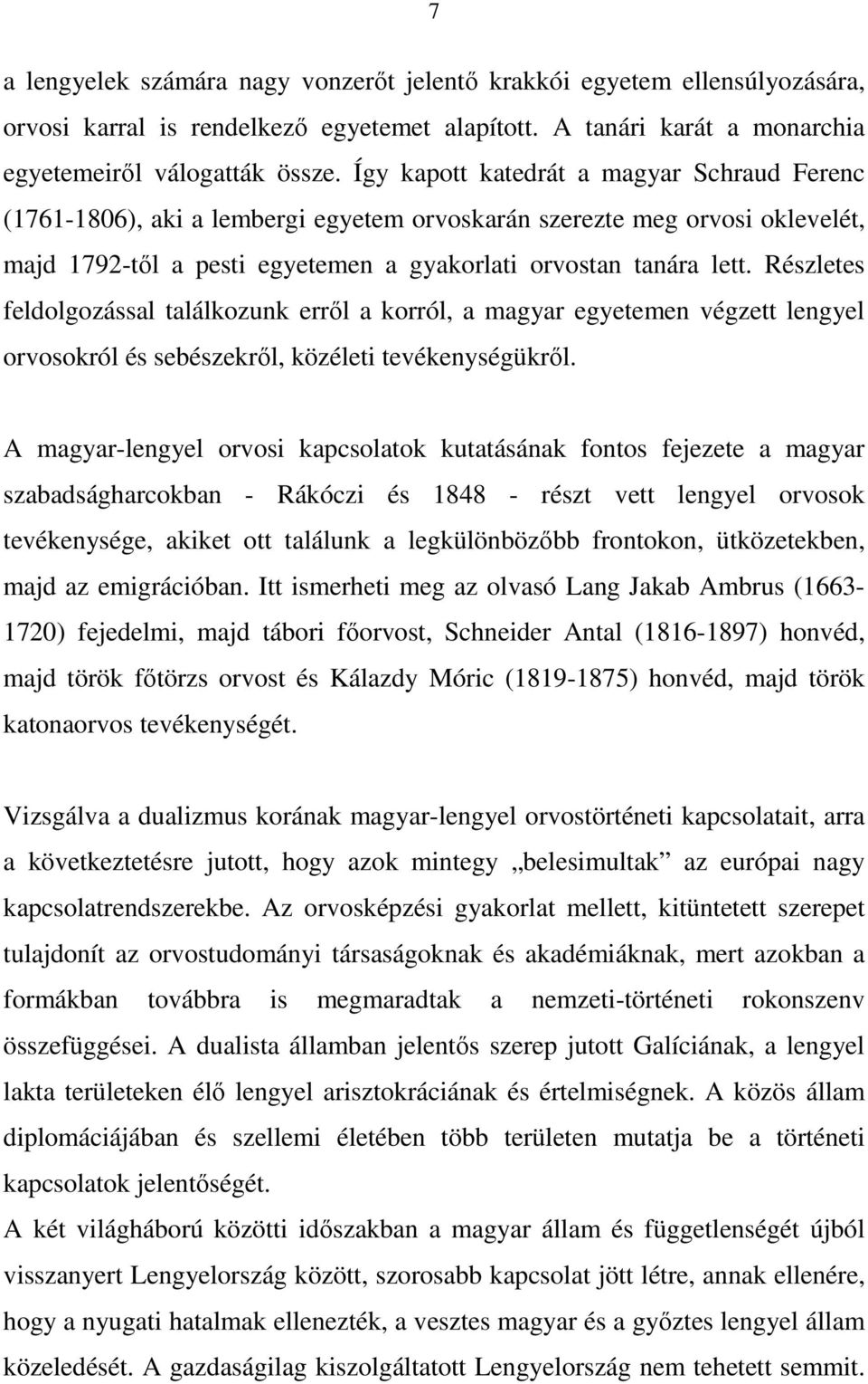 Részletes feldolgozással találkozunk errıl a korról, a magyar egyetemen végzett lengyel orvosokról és sebészekrıl, közéleti tevékenységükrıl.