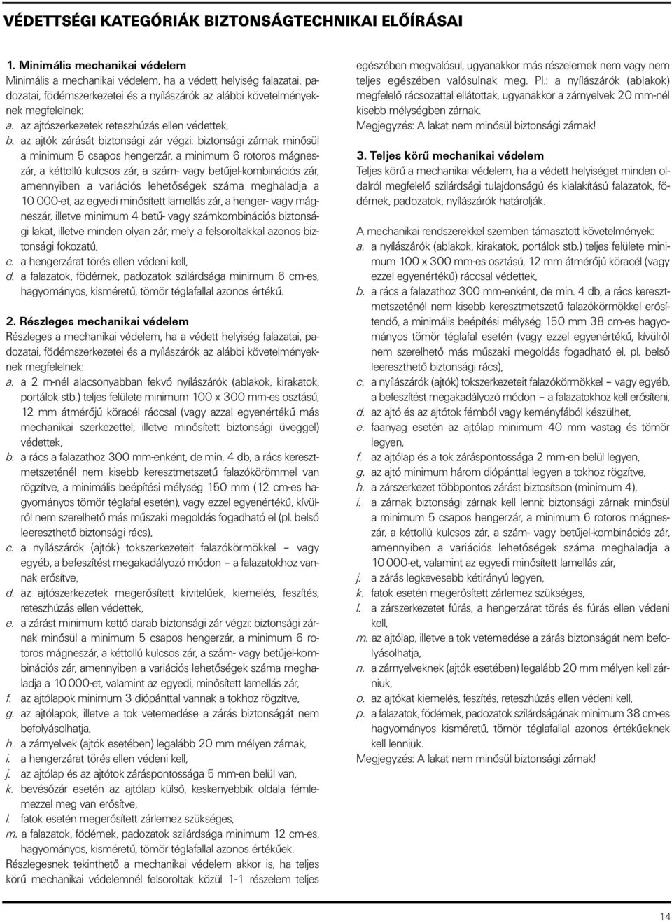 az ajtószerkezetek reteszhúzás ellen védettek, b.
