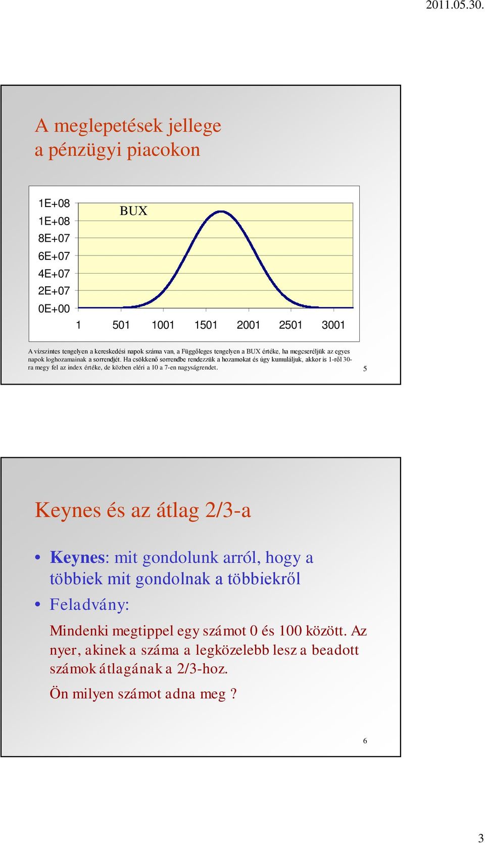 Ha csökkenő sorrendbe rendezzük a hozamokat és úgy kumuláljuk, akkor is 1-ről 30- ra megy fel az index értéke, de közben eléri a 10 a 7-en nagyságrendet.