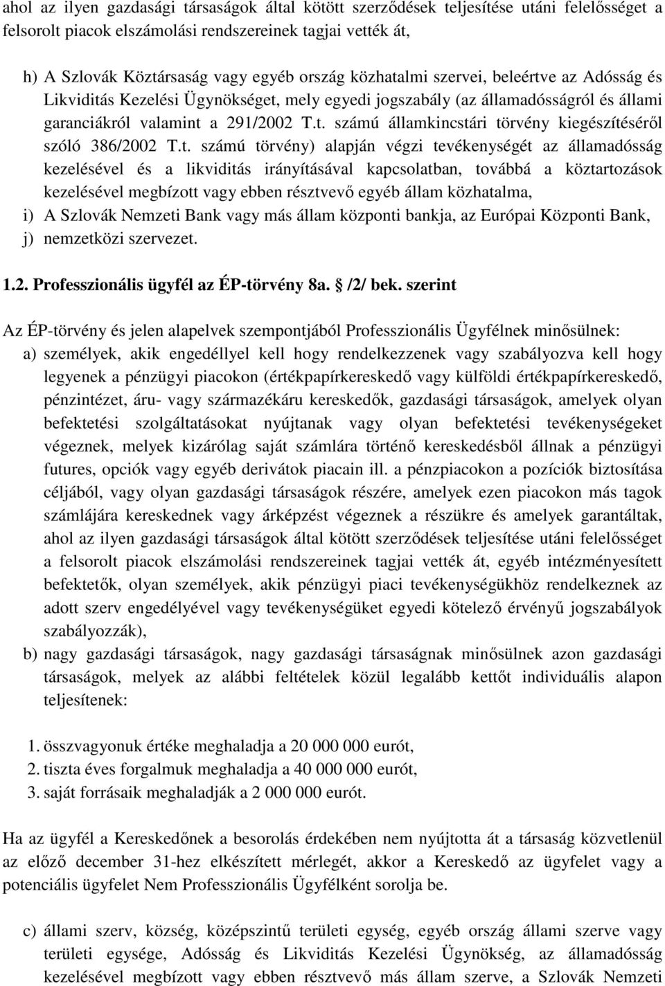 t. számú törvény) alapján végzi tevékenységét az államadósság kezelésével és a likviditás irányításával kapcsolatban, továbbá a köztartozások kezelésével megbízott vagy ebben résztvevı egyéb állam
