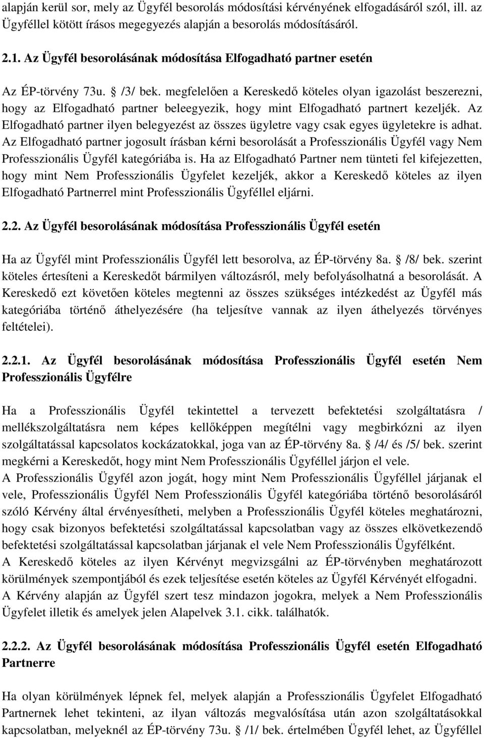megfelelıen a Kereskedı köteles olyan igazolást beszerezni, hogy az Elfogadható partner beleegyezik, hogy mint Elfogadható partnert kezeljék.