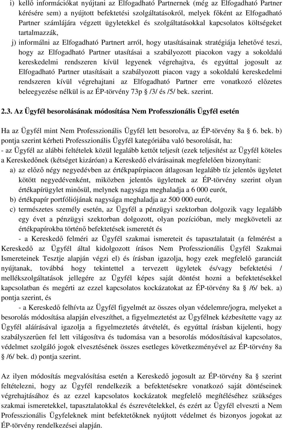 utasításai a szabályozott piacokon vagy a sokoldalú kereskedelmi rendszeren kívül legyenek végrehajtva, és egyúttal jogosult az Elfogadható Partner utasításait a szabályozott piacon vagy a sokoldalú