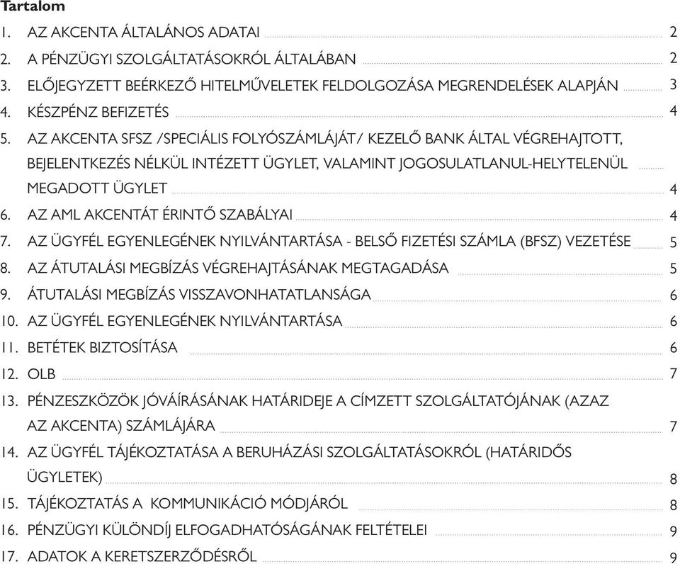 AZ AML AKCENTÁT ÉRINTŐ SZABÁLYAI 7. AZ ÜGYFÉL EGYENLEGÉNEK NYILVÁNTARTÁSA - BELSŐ FIZETÉSI SZÁMLA (BFSZ) VEZETÉSE 8. AZ ÁTUTALÁSI MEGBÍZÁS VÉGREHAJTÁSÁNAK MEGTAGADÁSA 9.