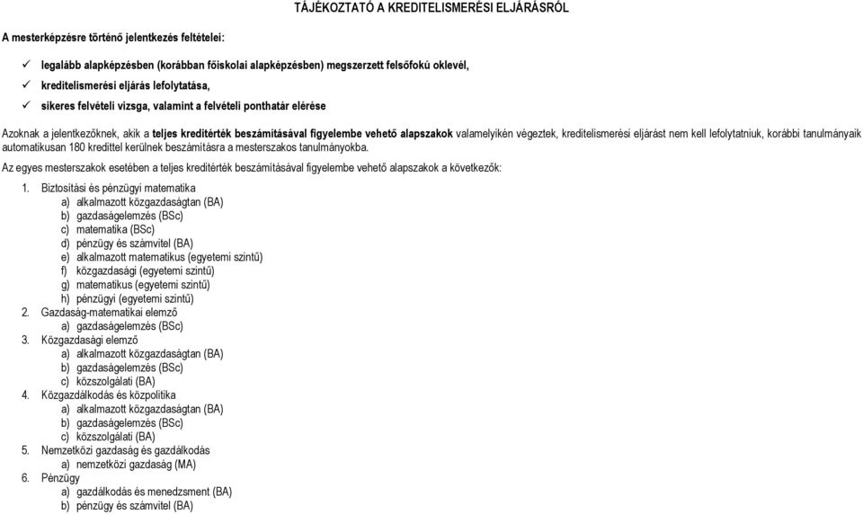 végeztek, kreditelismerési eljárást nem kell lefolytatniuk, korábbi tanulmányaik automatikusan 180 kredittel kerülnek beszámításra a mesterszakos tanulmányokba.