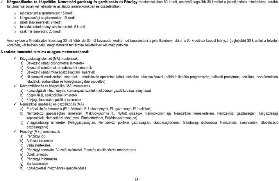 alapismeretek: 6 kredit o szakmai ismeretek: 20 kredit Amennyiben a Kreditátviteli Bizottság 30-nál több, de 60-nál kevesebb kreditet tud beszámítani a jelentkezőnek, akkor a 60 kredithez képest