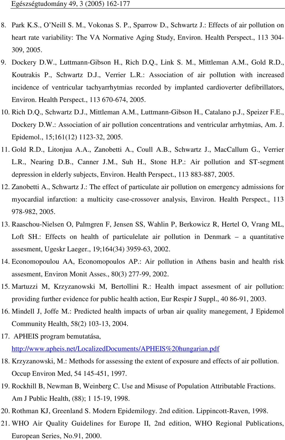 Health Perspect., 113 670-674, 2005. 10. Rich D.Q., Schwartz D.J., Mittleman A.M., Luttmann-Gibson H., Catalano p.j., Speizer F.E., Dockery D.W.