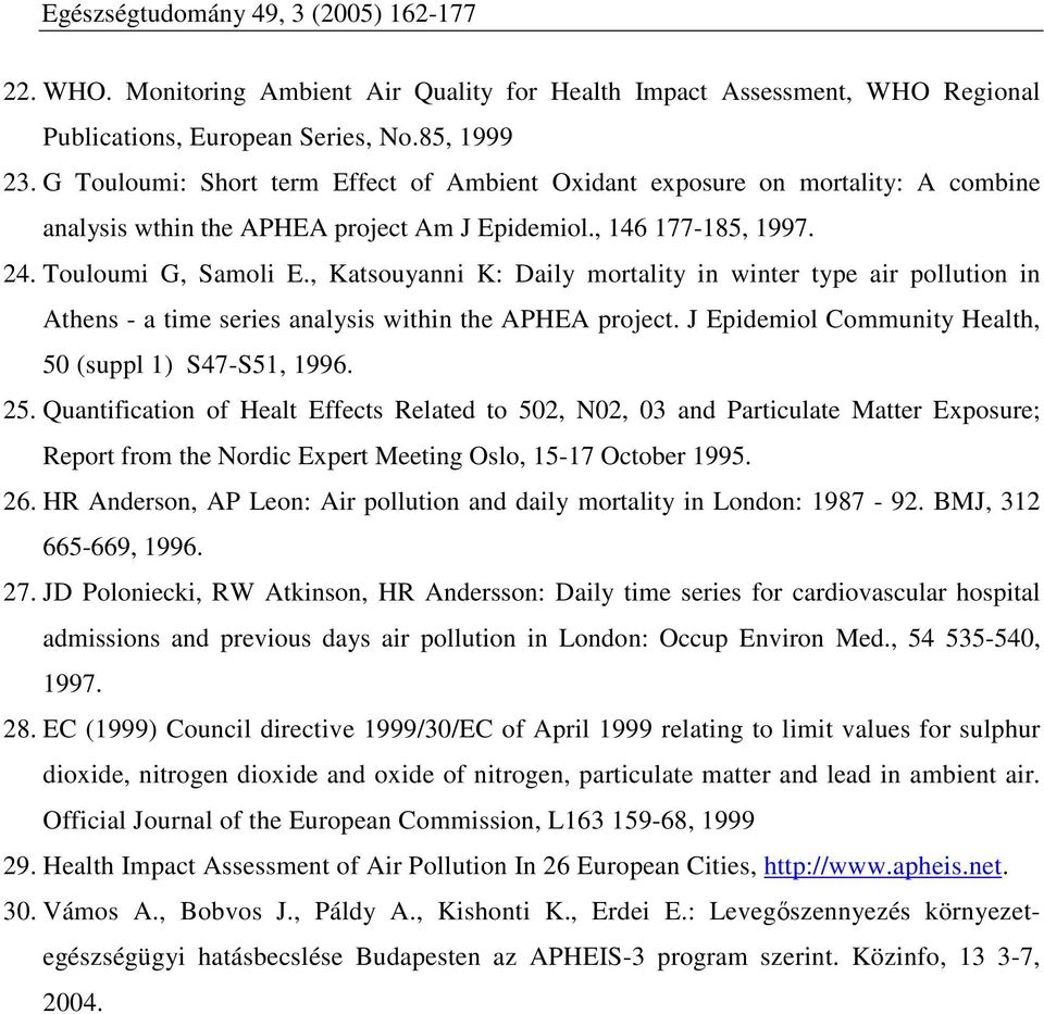 , Katsouyanni K: Daily mortality in winter type air pollution in Athens - a time series analysis within the APHEA project. J Epidemiol Community Health, 50 (suppl 1) S47-S51, 1996. 25.