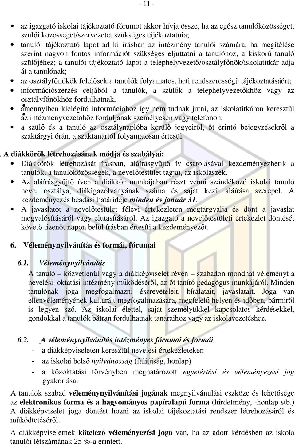 telephelyvezető/osztályfőnök/iskolatitkár adja át a tanulónak; az osztályfőnökök felelősek a tanulók folyamatos, heti rendszerességű tájékoztatásáért; információszerzés céljából a tanulók, a szülők a