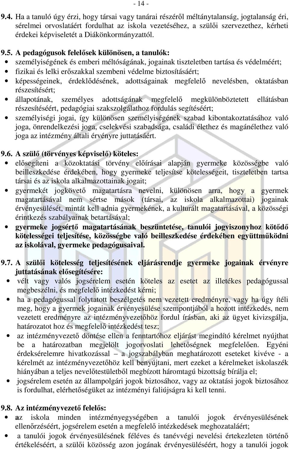 A pedagógusok felelősek különösen, a tanulók: személyiségének és emberi méltóságának, jogainak tiszteletben tartása és védelméért; fizikai és lelki erőszakkal szembeni védelme biztosításáért;