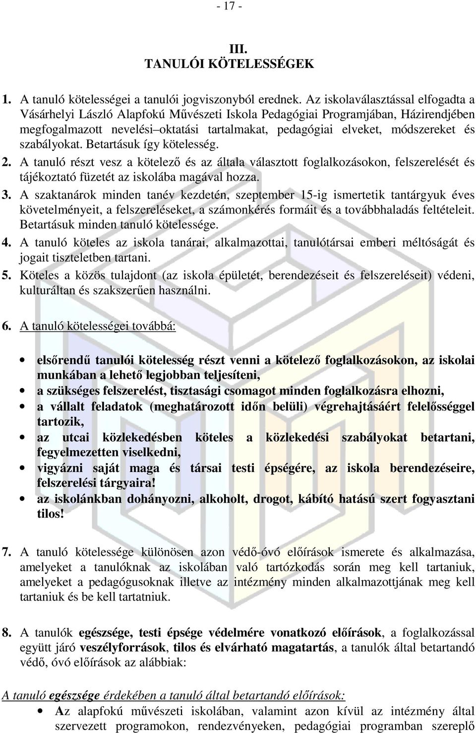 szabályokat. Betartásuk így kötelesség. 2. A tanuló részt vesz a kötelező és az általa választott foglalkozásokon, felszerelését és tájékoztató füzetét az iskolába magával hozza. 3.