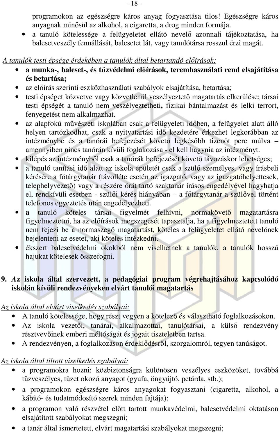 A tanulók testi épsége érdekében a tanulók által betartandó előírások: a munka-, baleset-, és tűzvédelmi előírások, teremhasználati rend elsajátítása és betartása; az előírás szerinti