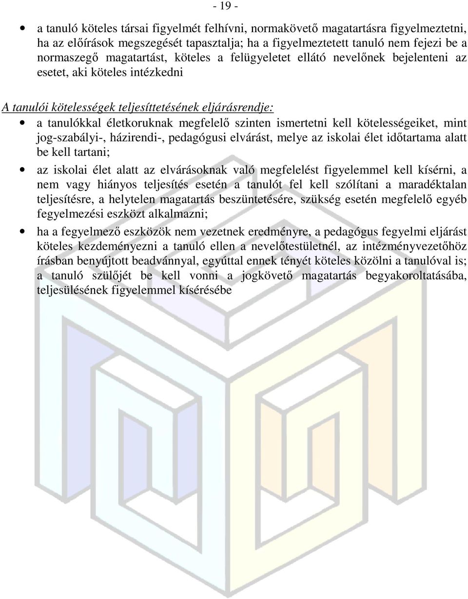 ismertetni kell kötelességeiket, mint jog-szabályi-, házirendi-, pedagógusi elvárást, melye az iskolai élet időtartama alatt be kell tartani; az iskolai élet alatt az elvárásoknak való megfelelést