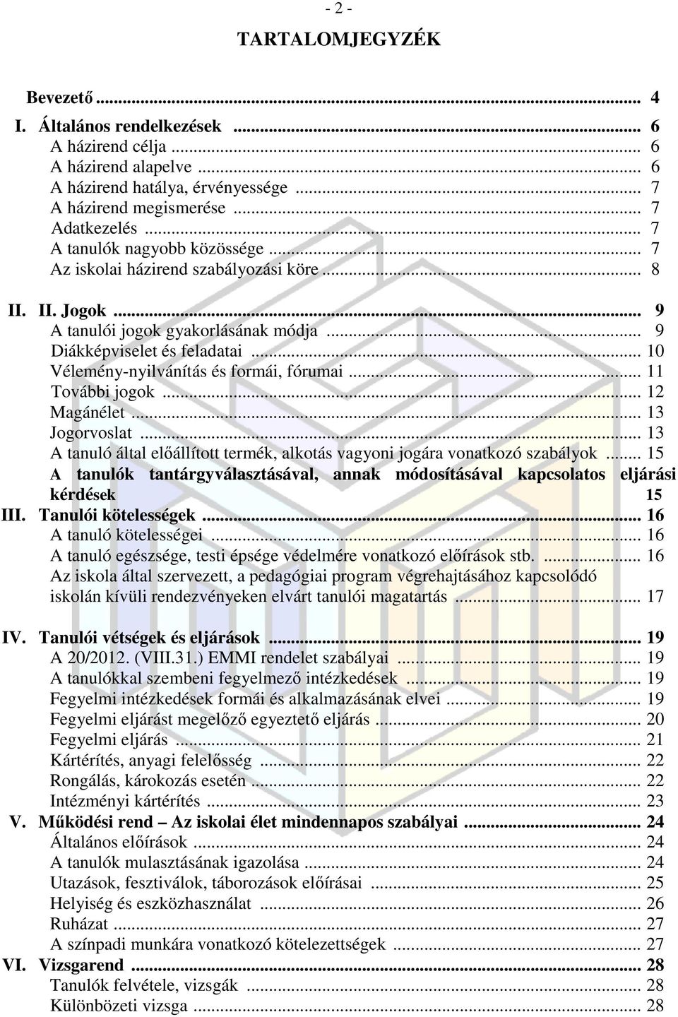 .. 10 Vélemény-nyilvánítás és formái, fórumai... 11 További jogok... 12 Magánélet... 13 Jogorvoslat... 13 A tanuló által előállított termék, alkotás vagyoni jogára vonatkozó szabályok.